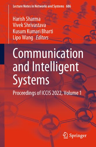 Communication and Intelligent Systems: Proceedings of ICCIS 2022, Volume 1 (Lecture Notes in Networks and Systems, 686) (PDF/EPUB Version)

