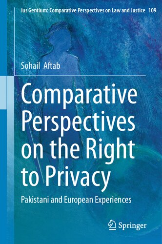 Comparative Perspectives on the Right to Privacy: Pakistani and European Experiences (Ius Gentium: Comparative Perspectives on Law and Justice, 109) (PDF/EPUB Version)