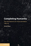Completing Humanity: The International Law of Decolonization, 1960–82 (PDF/EPUB Version)
