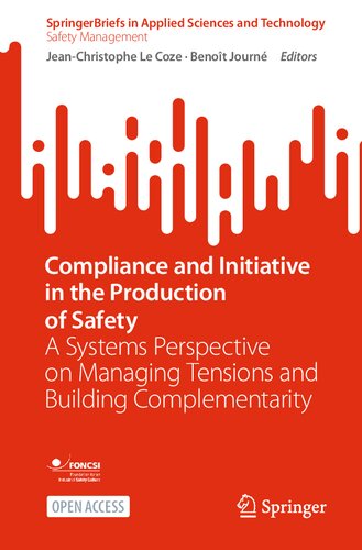 Compliance and Initiative in the Production of Safety: A Systems Perspective on Managing Tensions and Building Complementarity (SpringerBriefs in Applied Sciences and Technology) (PDF/EPUB Version)