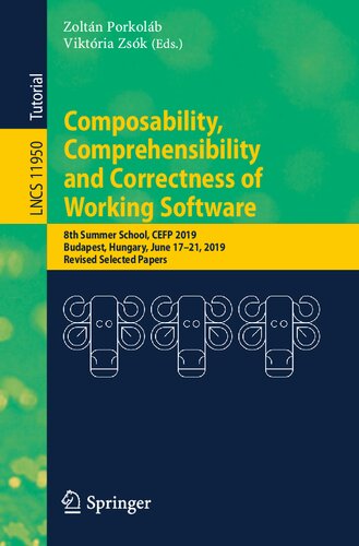 Composability, Comprehensibility and Correctness of Working Software: 8th Summer School, CEFP 2019, Budapest, Hungary, June 17–21, 2019, Revised Selected Papers (Lecture Notes in Computer Science) (PDF/EPUB Version)
