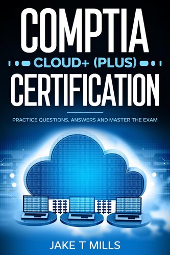 CompTIA Cloud+ (Plus) Certification: Practice Questions, Answers and Master the Exam (PDF/EPUB Version)