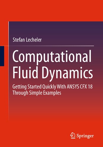 Computational Fluid Dynamics: Getting Started Quickly With ANSYS CFX 18 Through Simple Examples (PDF/EPUB Version)
