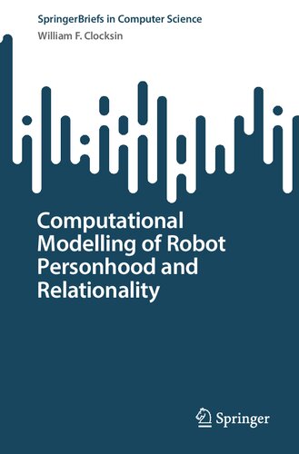 Computational Modelling of Robot Personhood and Relationality (SpringerBriefs in Computer Science) (PDF/EPUB Version)
