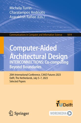 Computer-Aided Architectural Design. INTERCONNECTIONS: Co-computing Beyond Boundaries: 20th International Conference, CAAD Futures 2023 Delft, The Netherlands, July 5–7, 2023 Selected Papers (PDF/EPUB Version)
