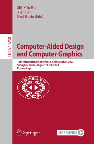 Computer-Aided Design and Computer Graphics: 18th International Conference, CAD/Graphics 2023, Shanghai, China, August 19–21, 2023, Proceedings (PDF/EPUB Version)