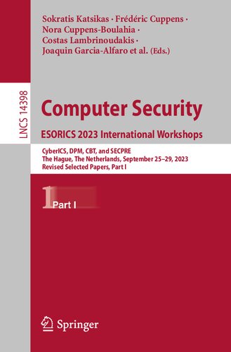 Computer Security. ESORICS 2023 International Workshops: CyberICS, DPM, CBT, and SECPRE, The Hague, The Netherlands, September 25–29, 2023, Revised ... I (Lecture Notes in Computer Science, 14398) (PDF/EPUB Version)