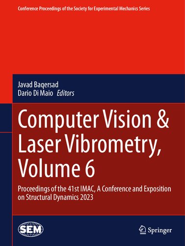 Computer Vision & Laser Vibrometry, Volume 6: Proceedings of the 41st IMAC, A Conference and Exposition on Structural Dynamics 2023 (Conference ... Society for Experimental Mechanics Series) (PDF/EPUB Version)
