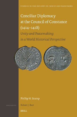 Conciliar Diplomacy at the Council of Constance (1414-1418): Unity and Peacemaking in a World Historical Perspective (Studies in the History of Christian Traditions) (PDF/EPUB Version)
