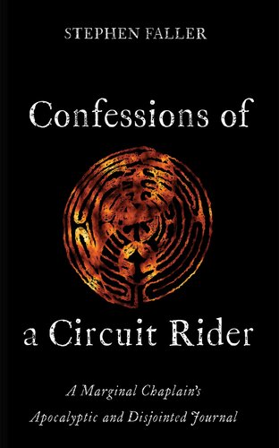 Confessions of a Circuit Rider: A Marginal Chaplain's Apocalyptic and Disjointed Journal (PDF/EPUB Version)
