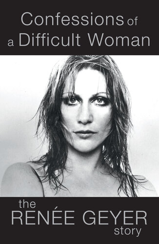 Confessions of a Difficult Woman: The moving and inspiring memoir from one of Australia's most celebrated singers Renée Geyer (PDF/EPUB Version)

