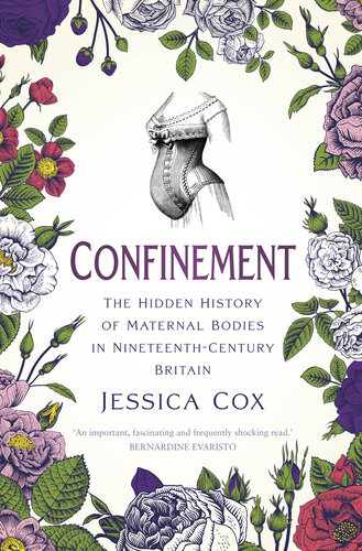Confinement: The Hidden History of Maternal Bodies in Nineteenth-Century Britain (PDF/EPUB Version)
