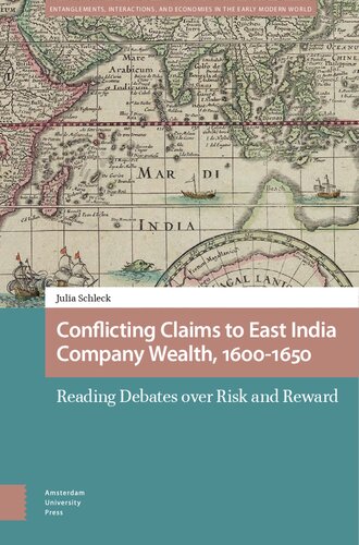 Conflicting Claims to East India Company Wealth, 1600-1650: Reading Debates over Risk and Reward (Entanglements, Interactions, and Economies in the Early Modern World) (PDF/EPUB Version)