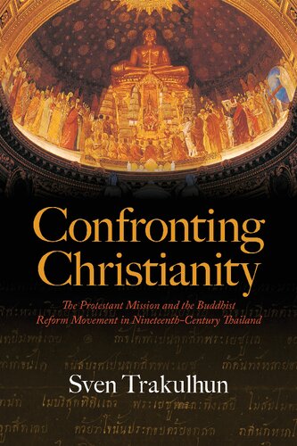 Confronting Christianity: The Protestant Mission and the Buddhist Reform Movement in Nineteenth-Century Thailand (PDF/EPUB Version)