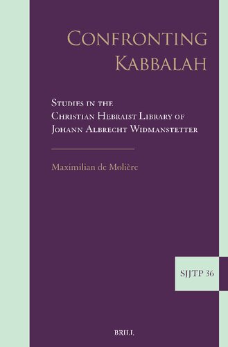 Confronting Kabbalah: Studies in the Christian Hebraist Library of Johann Albrecht Widmanstetter (Supplements to the Journal of Jewish Thought and Philosophy, 36) (PDF/EPUB Version)