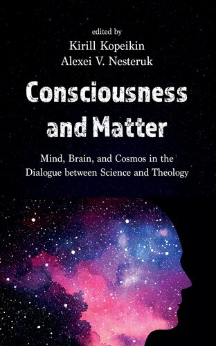 Consciousness and Matter: Mind, Brain, and Cosmos in the Dialogue between Science and Theology (PDF/EPUB Version)