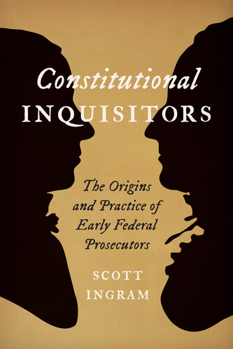 Constitutional Inquisitors: The Origins and Practice of Early Federal Prosecutors (PDF/EPUB Version)
