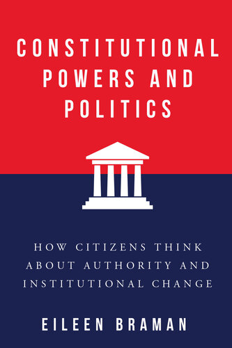 Constitutional Powers and Politics: How Citizens Think about Authority and Institutional Change (Constitutionalism and Democracy) (PDF/EPUB Version)
