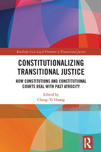 Constitutionalizing Transitional Justice: How Constitutions and Constitutional Courts Deal with Past Atrocity (PDF/EPUB Version)
