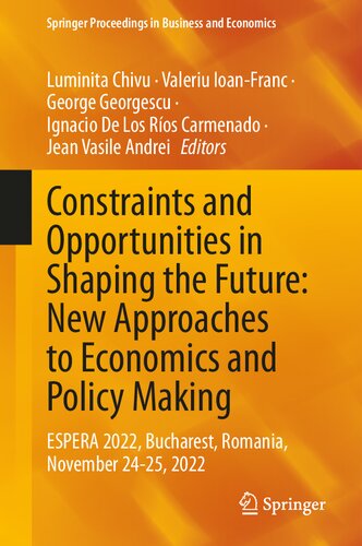 Constraints and Opportunities in Shaping the Future: New Approaches to Economics and Policy Making: ESPERA 2022, Bucharest, Romania, November 24-25, ... Proceedings in Business and Economics) (PDF/EPUB Version)