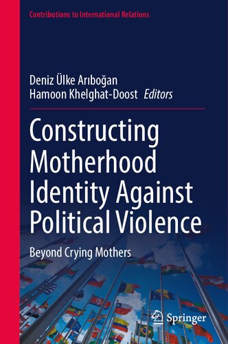 Constructing Motherhood Identity Against Political Violence: Beyond Crying Mothers (Contributions to International Relations) (PDF/EPUB Version)
