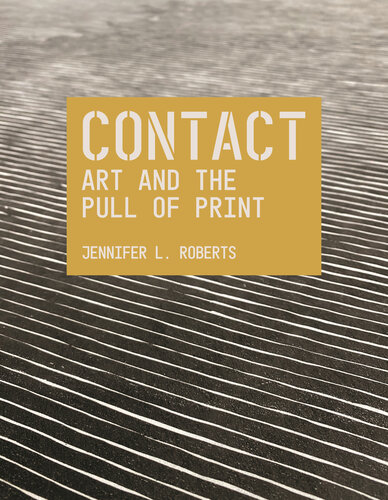 Contact: Art and the Pull of Print (The A. W. Mellon Lectures in the Fine Arts, 69) (PDF/EPUB Version)