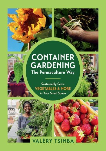 Container Gardening—The Permaculture Way: Sustainably Grow Vegetables and More in Your Small Space (PDF/EPUB Version)