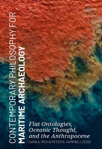 Contemporary Philosophy for Maritime Archaeology: Flat Ontologies, Oceanic Thought, and the Anthropocene (PDF/EPUB Version)
