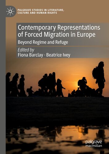 Contemporary Representations of Forced Migration in Europe: Beyond Regime and Refuge (PDF/EPUB Version)