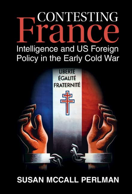 Contesting France: Intelligence and US Foreign Policy in the Early Cold War (PDF/EPUB Version)
