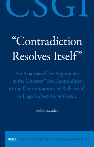 Contradiction Resolves Itself: An Analysis of the Arguments in the Chapter “the Essentialities or the Determinations of Reflection” in Hegel's Doctirine of Essence (PDF/EPUB Version)