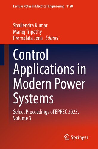Control Applications in Modern Power Systems: Select Proceedings of EPREC 2023, Volume 3 (Lecture Notes in Electrical Engineering, 1128) (PDF/EPUB Version)
