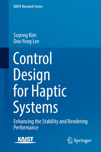 Control Design for Haptic Systems: Enhancing the Stability and Rendering Performance (KAIST Research Series) (PDF/EPUB Version)