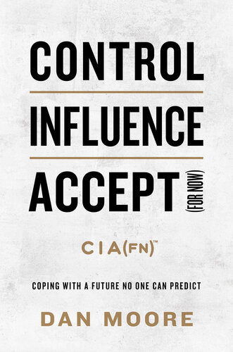 Control, Influence, Accept (for now) : Coping with a Future No One Can Predict (PDF/EPUB Version)
