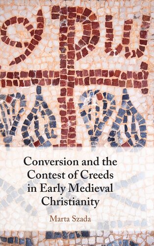 Conversion and the Contest of Creeds in Early Medieval Christianity (PDF/EPUB Version)