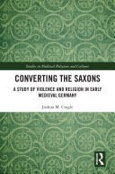 Converting the Saxons: A Study of Violence and Religion in Early Medieval Germany (PDF/EPUB Version)

