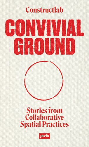 Convivial Ground: Stories from Collaborative Spatial Practices (PDF/EPUB Version)
