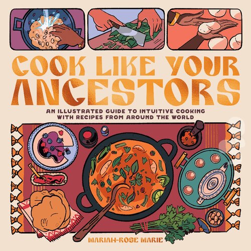 Cook Like Your Ancestors: An Illustrated Guide to Intuitive Cooking With Recipes From Around the World (PDF/EPUB Version)
