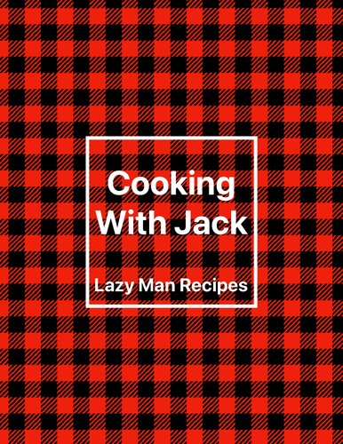 Cooking With Jack Lazy Man Recipes (PDF/EPUB Version)
