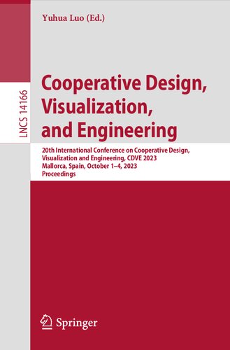Cooperative Design, Visualization, and Engineering 20th International Conference on Cooperative Design, Visualization and Engineering, CDVE 2023 Mallorca, Spain, October 1–4, 2023 Proceedings (PDF/EPUB Version)
