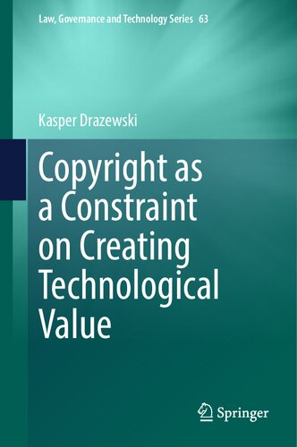 Copyright as a Constraint on Creating Technological Value (Law, Governance and Technology Series, 63) (PDF/EPUB Version)