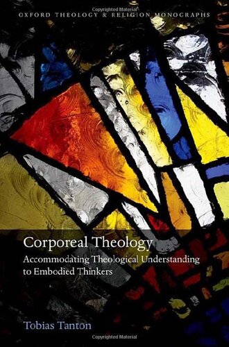 Corporeal Theology: Accommodating Theological Understanding to Embodied Thinkers (Oxford Theology and Religion Monographs) (PDF/EPUB Version)
