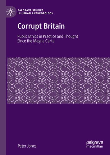 Corrupt Britain: Public Ethics in Practice and Thought Since the Magna Carta (Palgrave Studies in Urban Anthropology) (PDF/EPUB Version)
