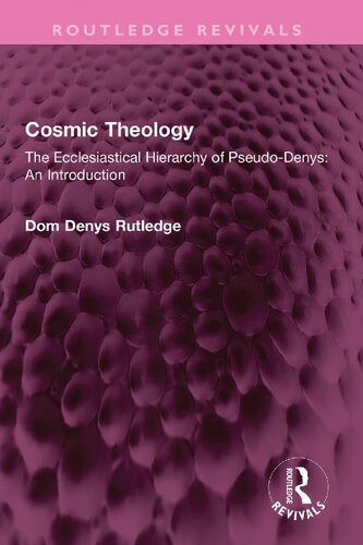 Cosmic Theology: The Ecclesiastical Hierarchy of Pseudo-Denys: An Introduction (Routledge Revivals) (PDF/EPUB Version)