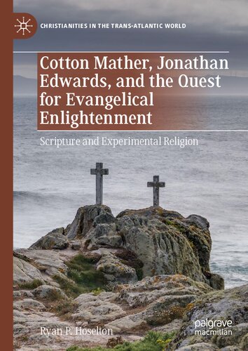 Cotton Mather, Jonathan Edwards, and the Quest for Evangelical Enlightenment: Scripture and Experimental Religion (Christianities in the Trans-Atlantic World) (PDF/EPUB Version)
