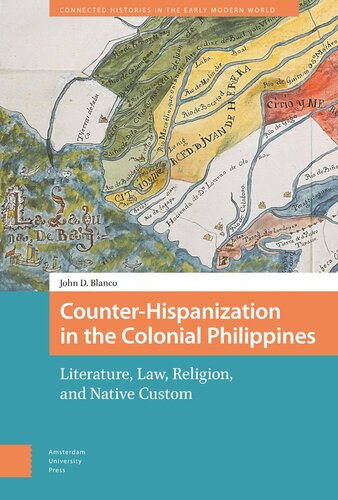 Counter-Hispanization in the Colonial Philippines: Literature, Law, Religion, and Native Custom (PDF/EPUB Version)
