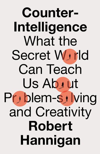 Counter-Intelligence - What the Secret World Can Teach Us About Problem-Solving and Creativity (PDF/EPUB Version)