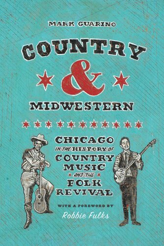 Country and Midwestern: Chicago in the History of Country Music and the Folk Revival (PDF/EPUB Version)
