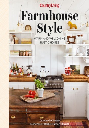 Country Living Farmhouse Style: Warm and Welcoming Rustic Homes (PDF/EPUB Version)
