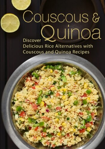 Couscous & Quinoa: Discover Delicious Rice Alternatives with Couscous and Quinoa Recipes (2nd Edition) (PDF/EPUB Version)
